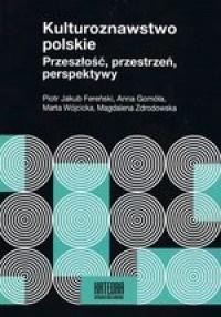 KULTUROZNAWSTWO POLSKIE. PRZESZŁOŚĆ, PRZESTRZEŃ...