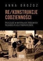 RE/KONSTRUKCJE CODZIENNOŚCI, ANNA DROŻDŻ