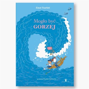 MOGŁO BYĆ GORZEJ, EINAT TSARFATI