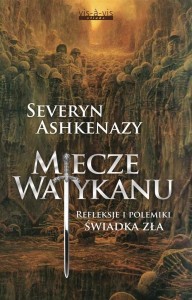 MIECZE WATYKANU. REFLEKSJE I POLEMIKI ŚWIADKA ZŁA