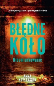 BŁĘDNE KOŁO. NIEUMIARKOWANIE, ANNA KRYSTASZEK