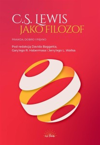 C.S. LEWIS JAKO FILOZOF. PRAWDA, DOBRO I PIĘKNO