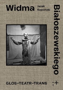 WIDMA BIAŁOSZEWSKIEGO. GŁOS - TEATR - TRANS