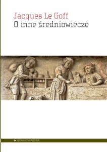O INNE ŚREDNIOWIECZE, JACQUES LE GOFF