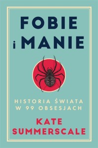 FOBIE I MANIE. HISTORIA ŚWIATA W 99 OBSESJACH