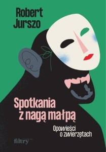 SPOTKANIA Z NAGĄ MAŁPĄ. OPOWIEŚCI O ZWIERZĘTACH