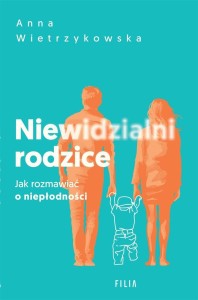 NIEWIDZIALNI RODZICE. JAK ROZMAWIAĆ O NIEPŁODNOŚCI