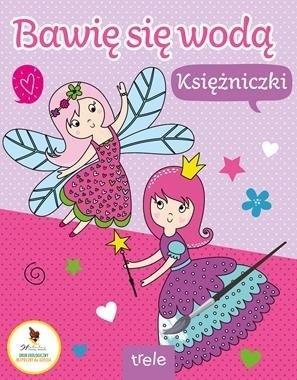 Księżniczki. Bawię się wodą, praca zbiorowa