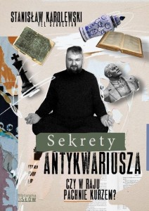 SEKRETY ANTYKWARIUSZA. CZY W RAJU PACHNIE KURZEM?