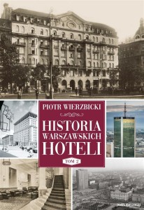 HISTORIA WARSZAWSKICH HOTELI T.2, PIOTR WIERZBICKI