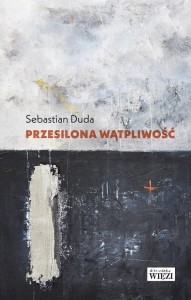 PRZESILONA WĄTPLIWOŚĆ, SEBASTIAN DUDA