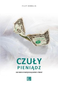 CZUŁY PIENIĄDZ. JAK EMOCJE NAPĘDZAJĄ BIZNES I ŚWIA