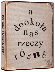 A DOOKOŁA NAS RZECZY RÓŻNE, JĘDRZEJ FIJAŁKOWSKI