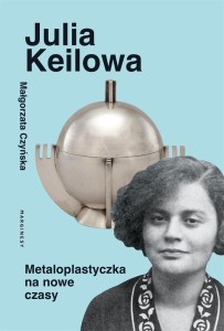 JULIA KEILOWA. METALOPLASTYCZKA NA NOWE CZASY