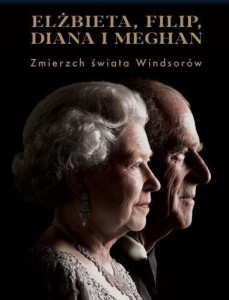 ELŻBIETA, FILIP, DIANA I MEGHAN. ZMIERZCH ŚWIATA..