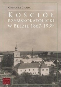 KOŚCIÓŁ RZYMSKOKATOLICKI W BEŁZIE 1867-1939