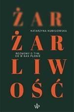 ŻAR, ŻARLIWOŚĆ, KATARZYNA KUBISIOWSKA