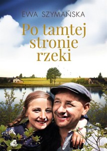 PO TAMTEJ STRONIE RZEKI, EWA SZYMAŃSKA