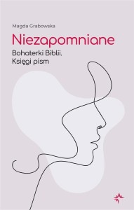 NIEZAPOMNIANE. BOHATERKI BIBLII. KSIĘGI PISM