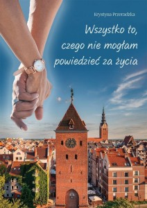 WSZYSTKO TO, CZEGO NIE MOGŁAM POWIEDZIEĆ ZA ŻYCIA