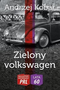 NAJLEPSZE KRYMINAŁY PRL. ZIELONY VOLKSWAGEN