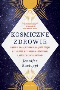 KOSMICZNE ZDROWIE. UWOLNIJ SWOJĄ UZDRAWIAJĄCĄ MOC