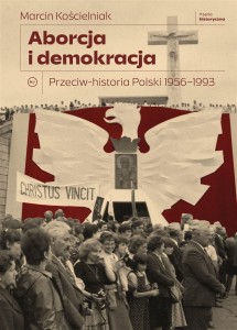ABORCJA I DEMOKRACJA. PRZECIW-HISTORIA POLSKI