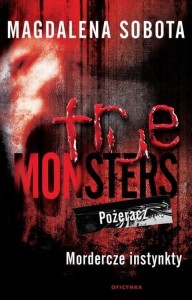 TRUE MONSTERS. POŻERACZ. MORDERCZE INSTYNKTY