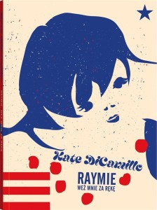 RAYMIE. WEŹ MNIE ZA RĘKĘ, KATE DICAMILLO