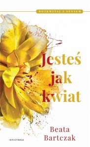 ROZKWITAJ Z SENSEM T.1 JESTEŚ JAK KWIAT