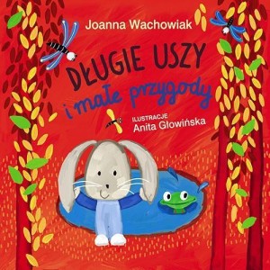 DŁUGIE USZY I MAŁE PRZYGODY, JOANNA WACHOWIAK