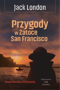 PRZYGODY W ZATOCE SAN FRANCISCO, JACK LONDON
