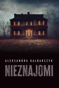 NIEZNAJOMI, ALEKSANDRA KALBARCZYK