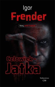 CZŁOWIEK- JATKA, IGOR FRENDER