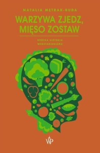 WARZYWA ZJEDZ, MIĘSO ZOSTAW, NATALIA MĘTRAK-RUDA