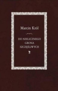 DO NIELICZNEGO GRONA SZCZĘŚLIWYCH, MARCIN KRÓL