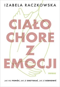 CIAŁO CHORE Z EMOCJI. JAK MU POMÓC, JAK JE...