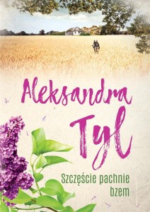 SZCZĘŚCIE PACHNIE BZEM W.2, ALEKSANDRA TYL