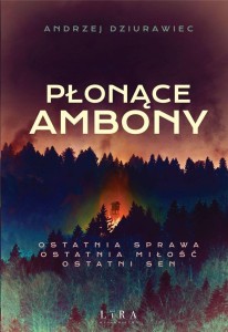 PŁONĄCE AMBONY, ANDRZEJ DZIURAWIEC