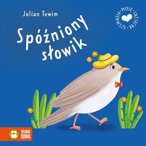 MOJE PIERWSZE BAJECZKI. SPÓŹNIONY SŁOWIK