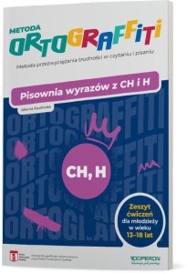 ORTOGRAFFITI. PISOWNIA WYRAZÓW Z CH I H 13-18 LAT
