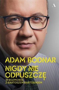 NIGDY NIE ODPUSZCZĘ. ADAM BODNAR W ROZMOWIE...