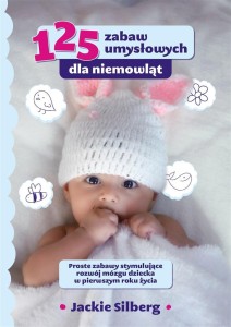 125 ZABAW UMYSŁOWYCH DLA NIEMOWLĄT, JACKIE SILBERG
