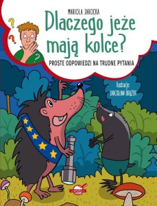 DLACZEGO JEŻE MAJĄ KOLCE? PROSTE ODPOWIEDZI NA...