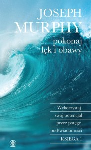 POKONAJ LĘK I OBAWY, JOSEPH MURPHY
