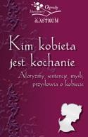 KIM KOBIETA JEST KOCHANIE. AFORYZMY, SENTENJE...