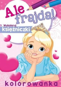 ALE FRAJDA! WYKOLORUJ KSIĘŻNICZKI, PRACA ZBIOROWA