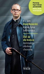 ŻYĆ AŻ DO KOŃCA. INSTRUKCJA OBSŁUGI CHOROBY