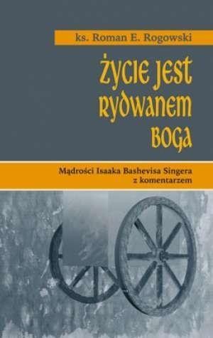 Życie jest rydwanem Boga, Roman Rogowski