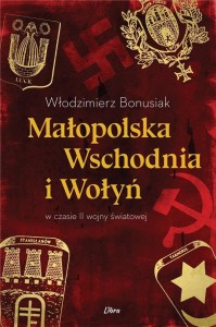 MAŁOPOLSKA WSCHODNIA I WOŁYŃ W CZASIE II WOJNY ŚW.